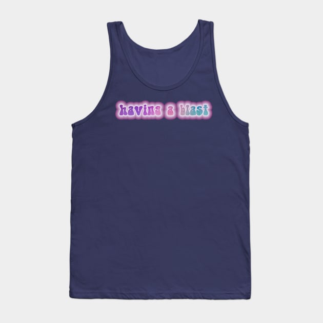 HAVING A BLAST! Retro 60s 70s aesthetic slang Tank Top by F-for-Fab